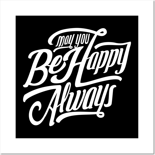 May You Be Happy Always NEWT Wall Art by MellowGroove